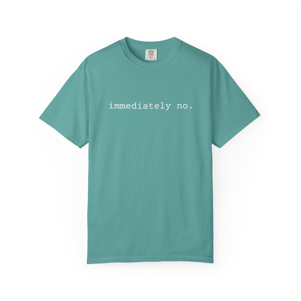 Immediately No Shirt | Funny Introvert Tee | Comfort Colors 1717 | Spicy Quote T-Shirt | Minimal Graphic Tee