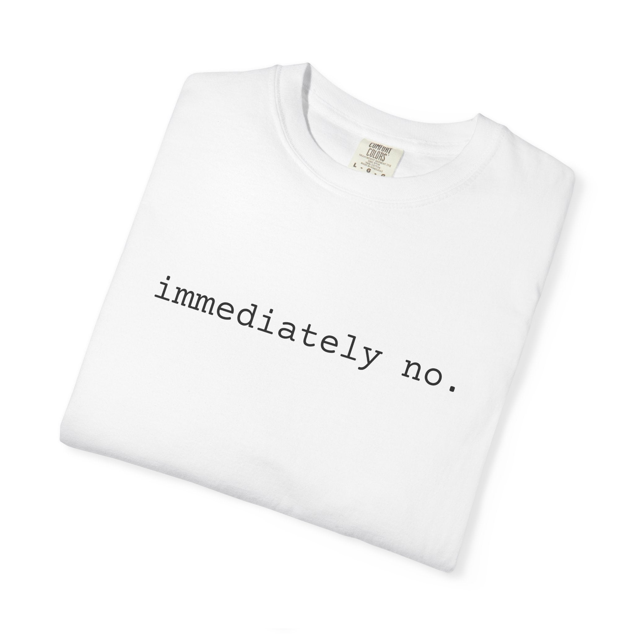 Immediately No Shirt | Funny Introvert Tee | Comfort Colors 1717 | Spicy Quote T-Shirt | Minimal Graphic Tee