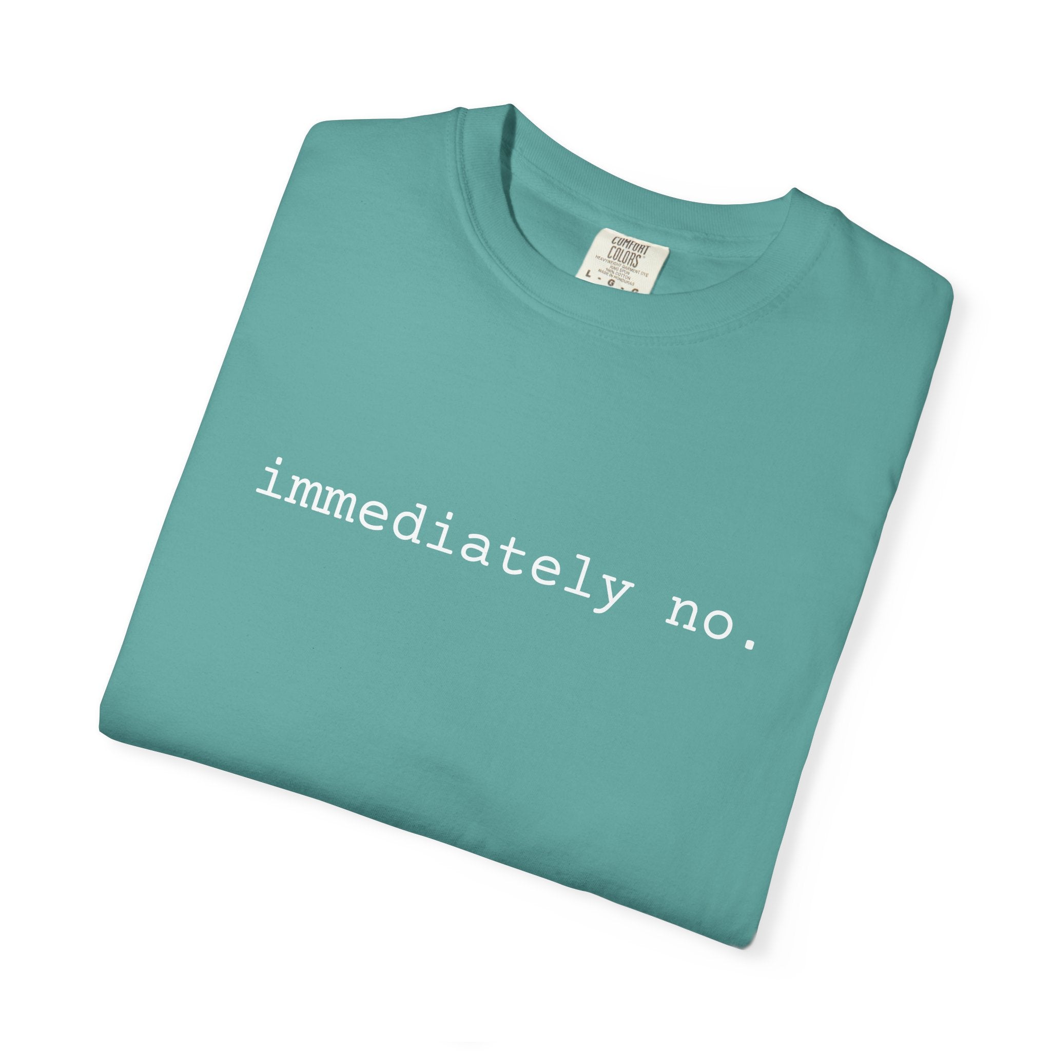 Immediately No Shirt | Funny Introvert Tee | Comfort Colors 1717 | Spicy Quote T-Shirt | Minimal Graphic Tee